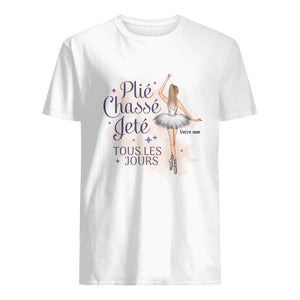 Plié Chassé Jeté Tous les jours, Personnalisable T-shirt Pour Les Amoureux De La Danse Classique Ballet