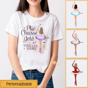 Plié Chassé Jeté Tous les jours, Personnalisable T-shirt Pour Les Amoureux De La Danse Classique Ballet