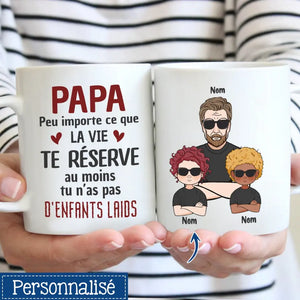 Tasse personnalisée pour Papa | Cadeau personnalisé pour Papa | Papa peu importe ce que la vie te réserveau moins tu n’as pas d’enfants laids