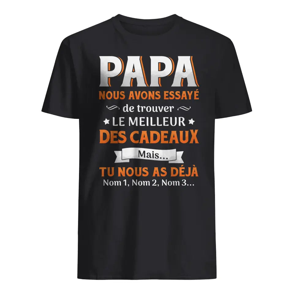 tshirt personnalise pour papa cadeau personnalise pour pere papa nous avons essaye de trouver le meilleur des cadeau mais tu nous as deja