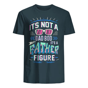 T-shirt for Dad - It's not a dad bod it's a father figure