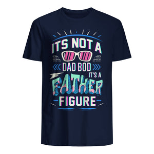 T-shirt for Dad - It's not a dad bod it's a father figure